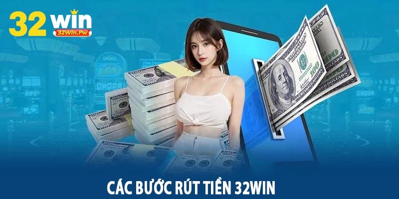 Các Bước Rút Tiền 32Win