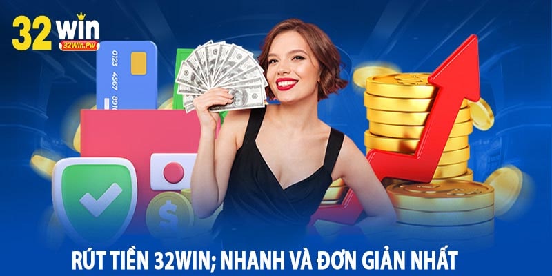 Rút Tiền 32Win; Nhanh Và Đơn Giản Nhất
